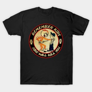 Remember Kids Fire Will Kill You T-Shirt